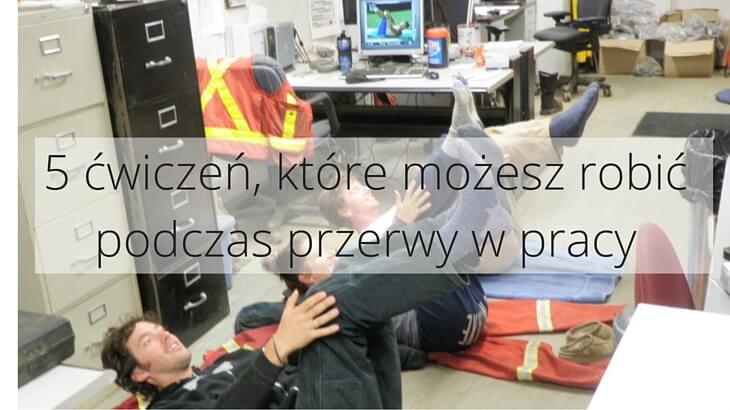 5 ćwiczeń, które możesz robić podczas przerwy w pracy